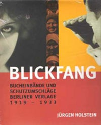 Item #3084 Blickfang; Bucheinbaende und Schutzumschlaege Berliner Verlage 1919-1933: 1000...