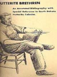Item #3119 The Hutterite Brethren: An Annoted Bibliography with Special Reference to South Dakota...