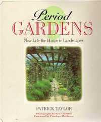 Item #708 Period Gardens: New Life for Historic Landscapes. Historic Gardens, Patrick Taylor