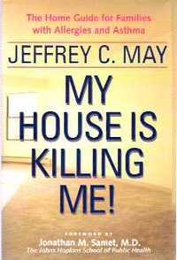 Item #823 My House Is Killing Me! The Home Guide for Families With Allergies and Asthma. Interiors, Jeffrey C. May.