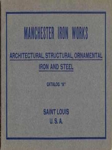 Item #924 Architectural, Structural, Ornamental Iron and Steel; Catalog A. Iron, Manchester Iron...