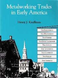 Item #963 Metalworking Trades in Early America: The Blacksmith, Whitesmith, Farrier, Edgetool...